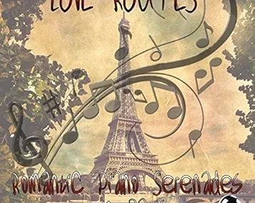 LOVE ROUTES Romantic Piano Serenades in Paris